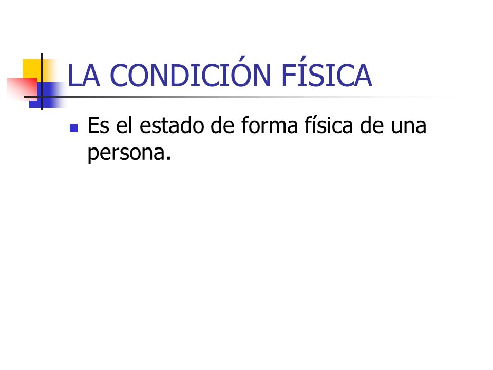 LA CONDICIÓN FÍSICA Es el estado de forma física de una persona.