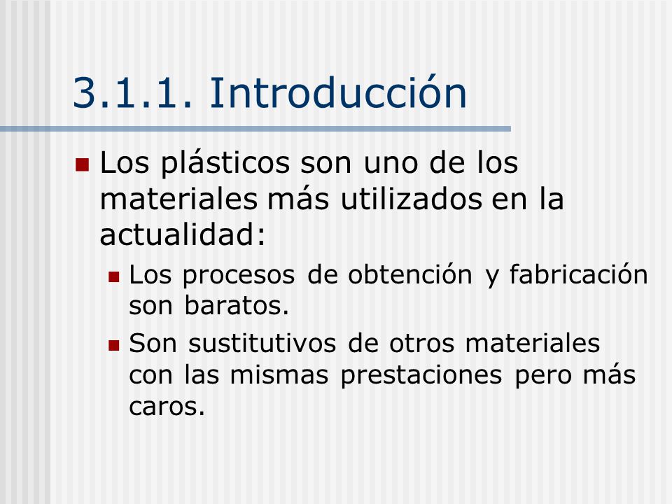 Introducción Los plásticos son uno de los materiales más utilizados en la actualidad: Los procesos de obtención y fabricación son baratos.