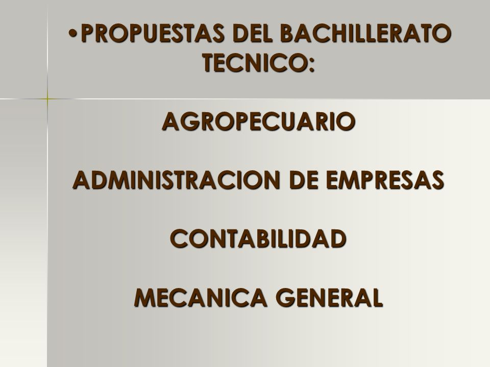 PROPUESTAS DEL BACHILLERATO TECNICO: AGROPECUARIO ADMINISTRACION DE EMPRESAS CONTABILIDAD MECANICA GENERAL
