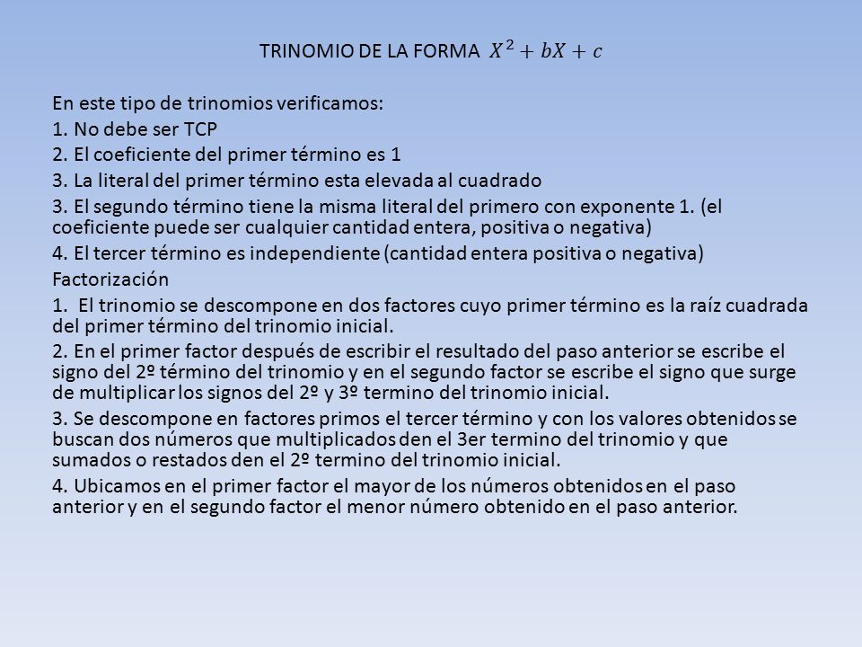 TRINOMIO DE LA FORMA 𝑋 2 +𝑏𝑋+𝑐 En este tipo de trinomios verificamos: 1.