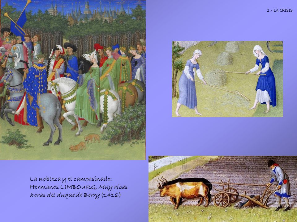 2.- LA CRISIS La nobleza y el campesinado: Hermanos LIMBOURG, Muy ricas horas del duque de Berry (1416)