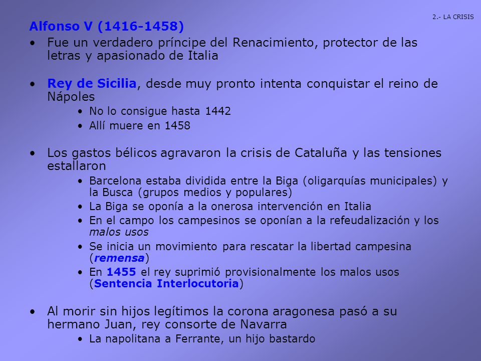 2.- LA CRISIS Alfonso V ( ) Fue un verdadero príncipe del Renacimiento, protector de las letras y apasionado de Italia.