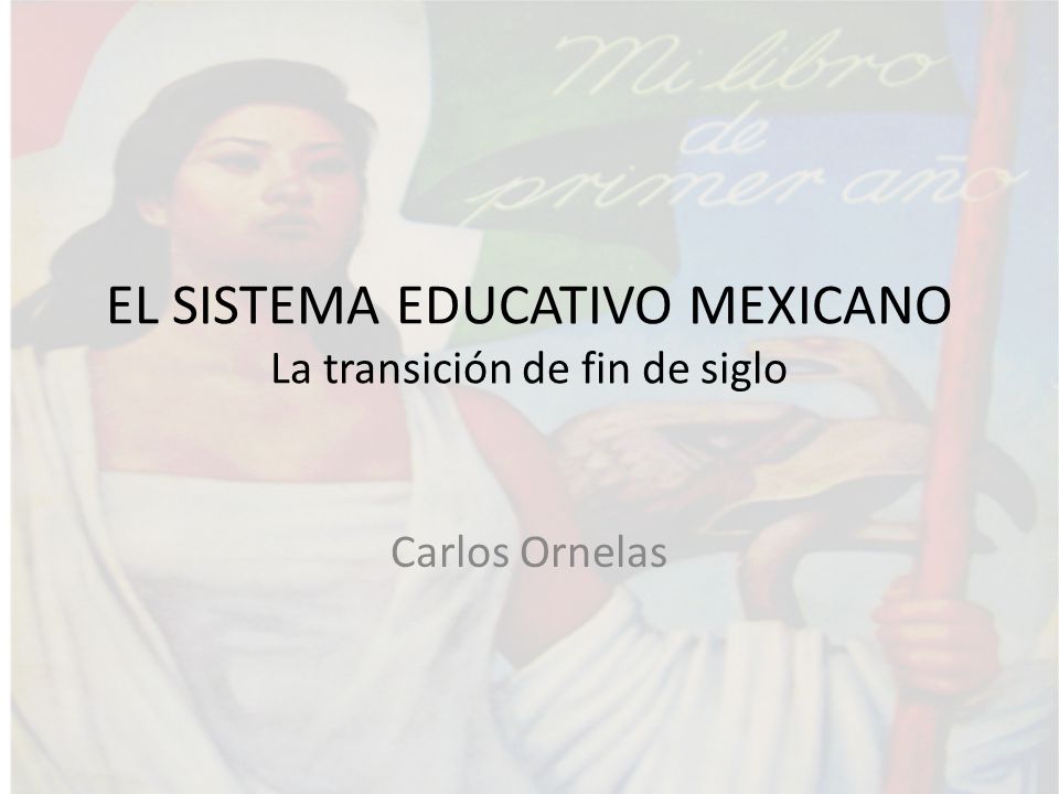 EL SISTEMA EDUCATIVO MEXICANO La transición de fin de siglo