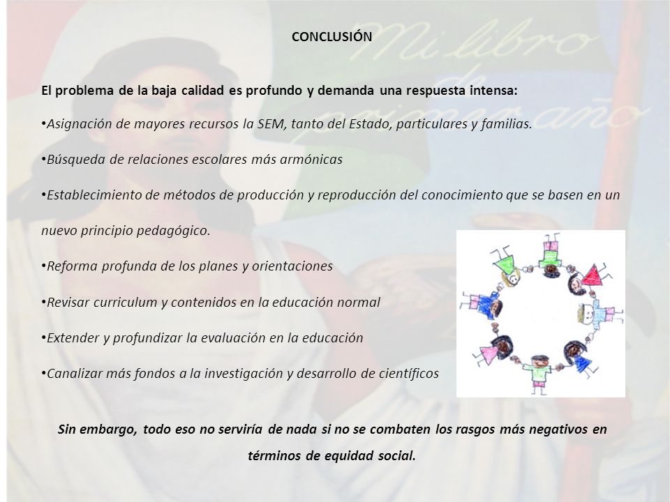 CONCLUSIÓN El problema de la baja calidad es profundo y demanda una respuesta intensa: