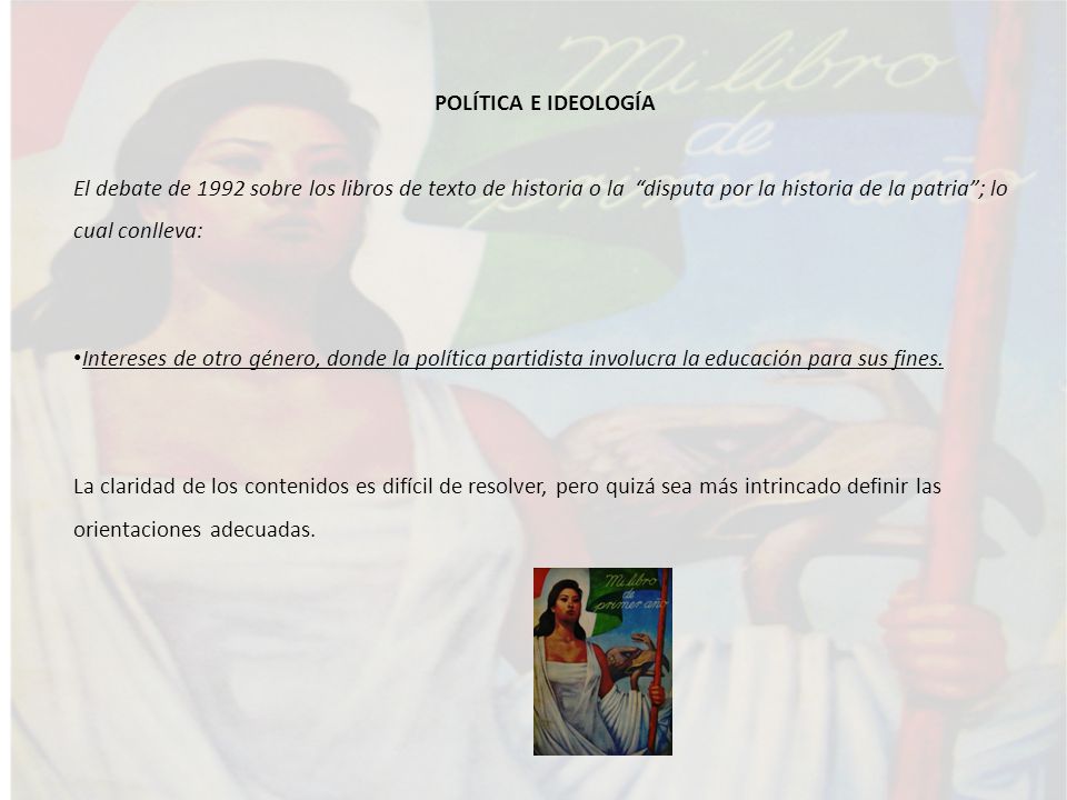 POLÍTICA E IDEOLOGÍA El debate de 1992 sobre los libros de texto de historia o la disputa por la historia de la patria ; lo cual conlleva: