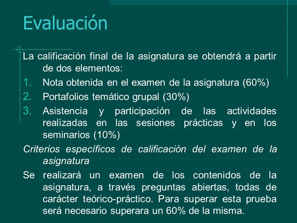 Evaluación La calificación final de la asignatura se obtendrá a partir de dos elementos: Nota obtenida en el examen de la asignatura (60%)