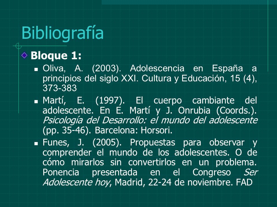 Bibliografía Bloque 1: Oliva, A. (2003). Adolescencia en España a principios del siglo XXI. Cultura y Educación, 15 (4),