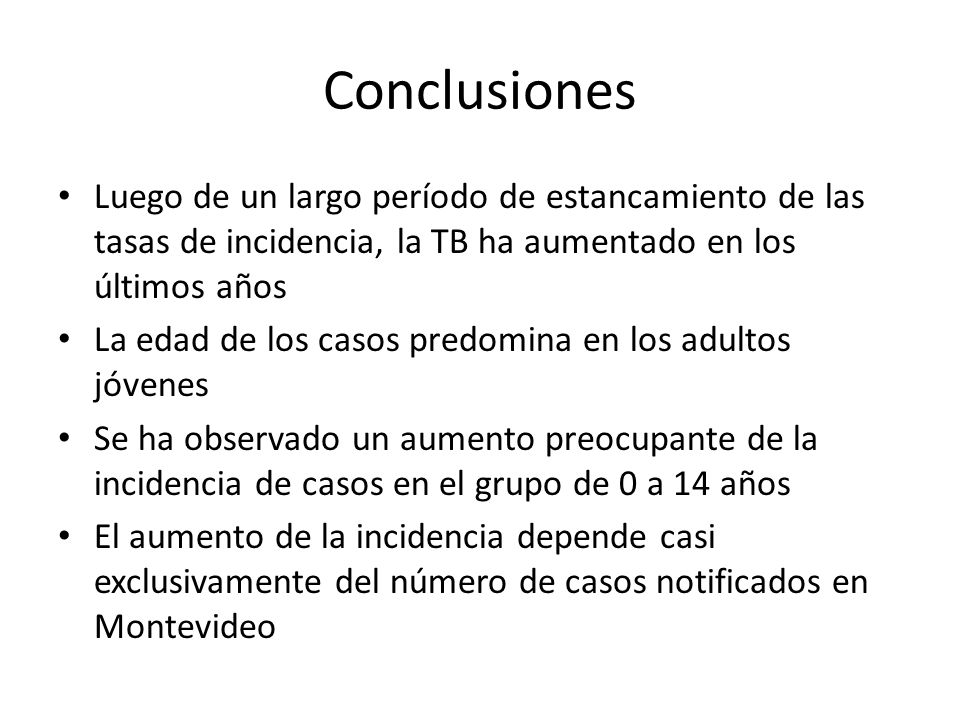 Conclusiones Luego de un largo período de estancamiento de las tasas de incidencia, la TB ha aumentado en los últimos años.