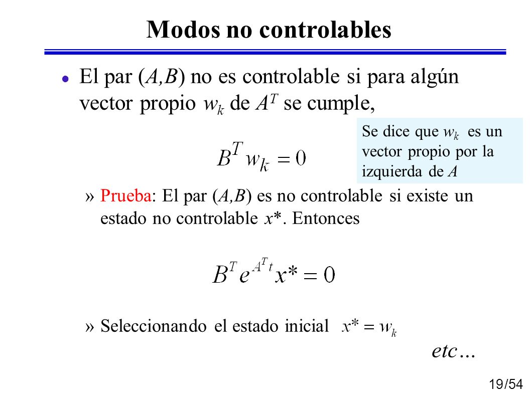 Modos no controlables El par (A,B) no es controlable si para algún vector propio wk de AT se cumple,