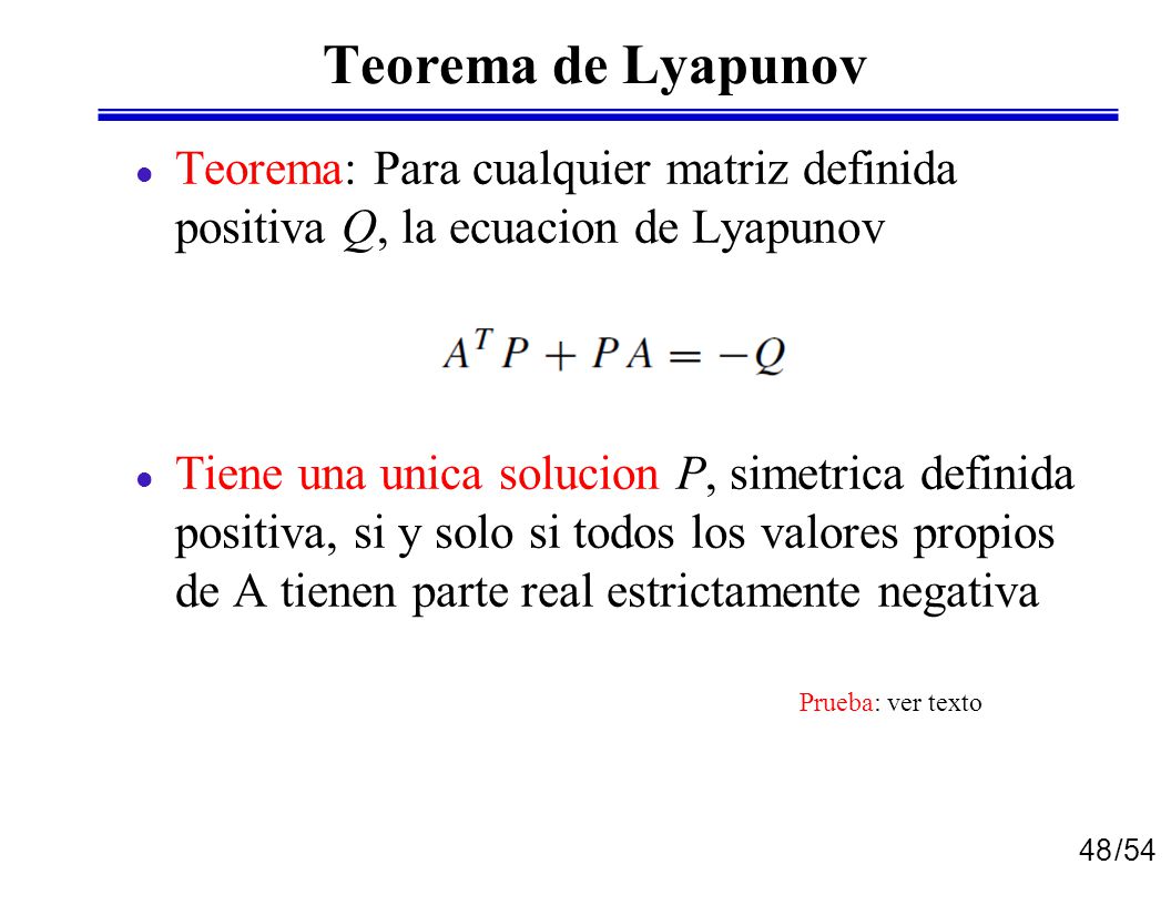 Teorema de Lyapunov Teorema: Para cualquier matriz definida positiva Q, la ecuacion de Lyapunov.
