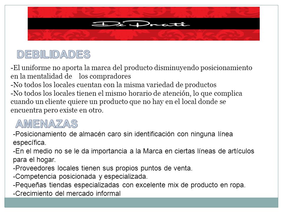 DEBILIDADES -El uniforme no aporta la marca del producto disminuyendo posicionamiento en la mentalidad de los compradores.