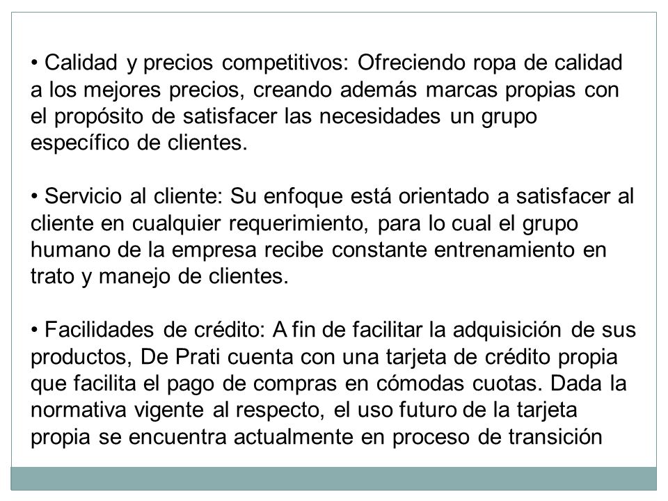 • Calidad y precios competitivos: Ofreciendo ropa de calidad a los mejores precios, creando además marcas propias con el propósito de satisfacer las necesidades un grupo específico de clientes.
