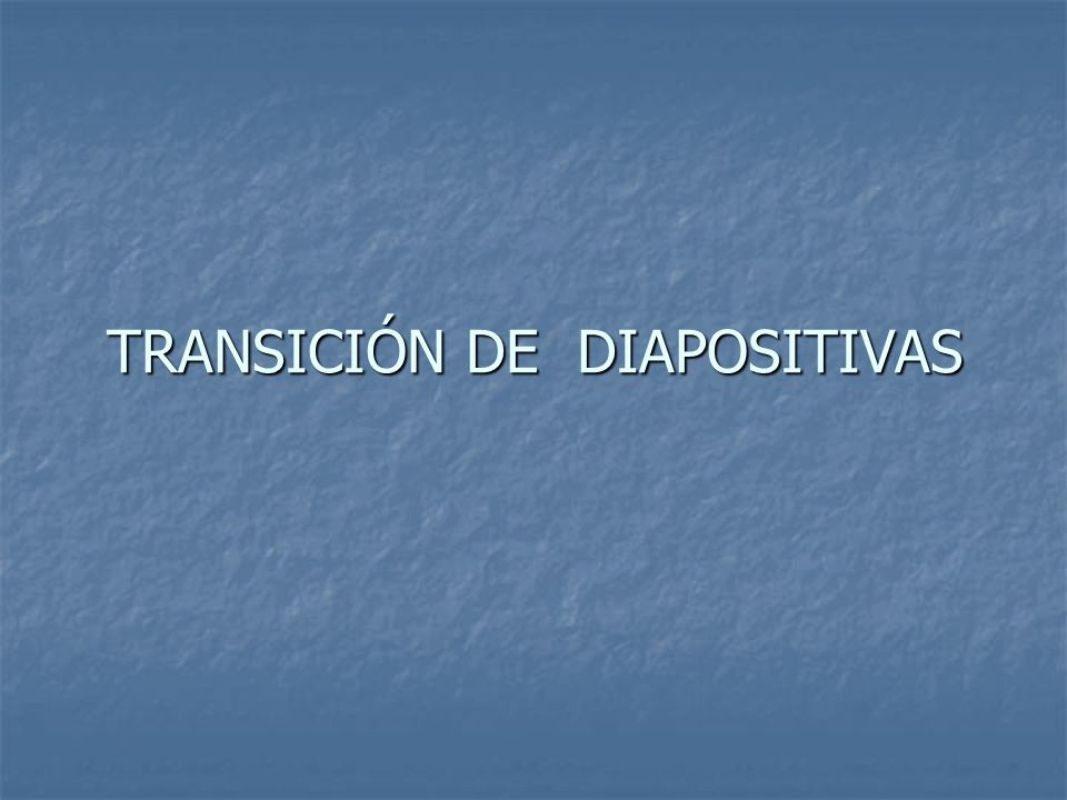 TRANSICIÓN DE DIAPOSITIVAS
