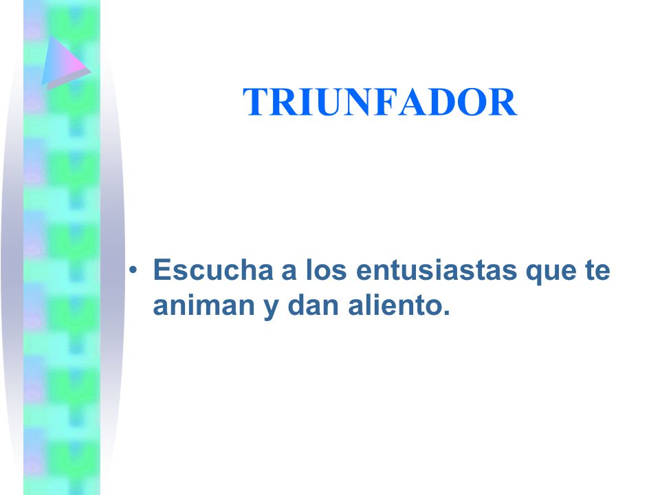 TRIUNFADOR Escucha a los entusiastas que te animan y dan aliento.