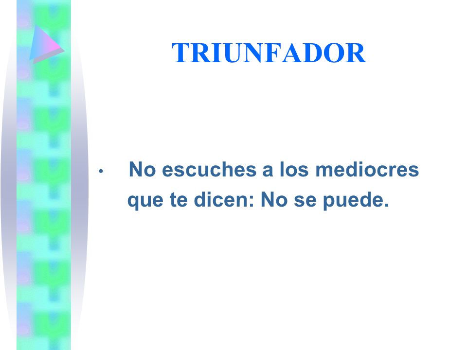 TRIUNFADOR No escuches a los mediocres que te dicen: No se puede.