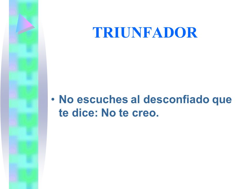 TRIUNFADOR No escuches al desconfiado que te dice: No te creo.