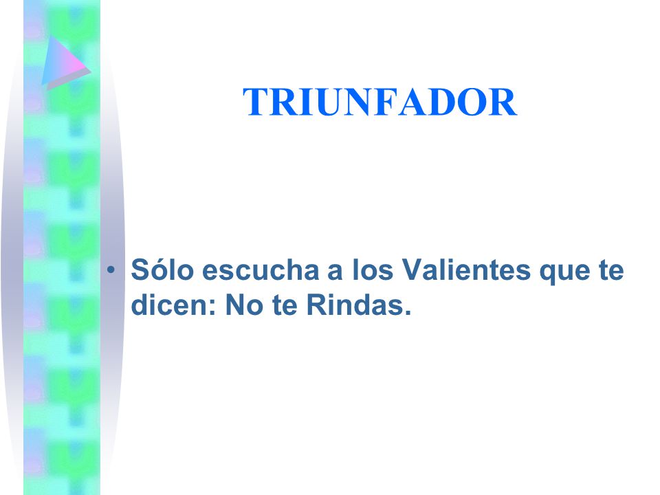 TRIUNFADOR Sólo escucha a los Valientes que te dicen: No te Rindas.