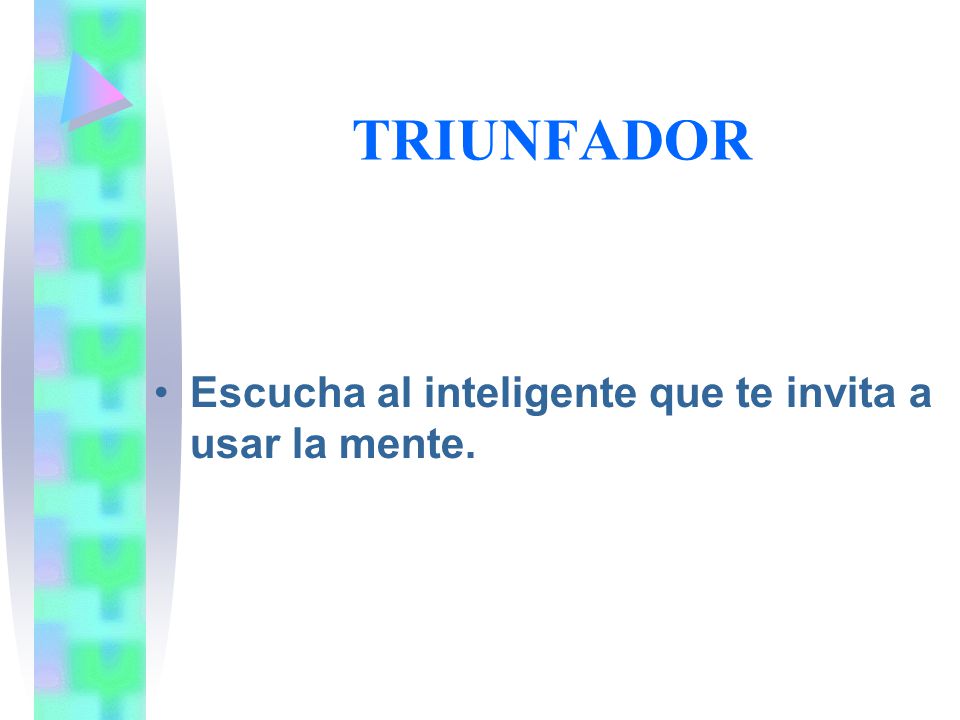 TRIUNFADOR Escucha al inteligente que te invita a usar la mente.