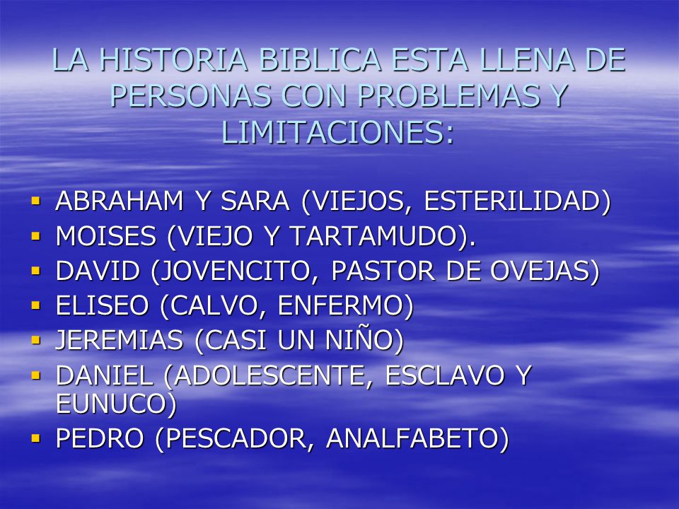 LA HISTORIA BIBLICA ESTA LLENA DE PERSONAS CON PROBLEMAS Y LIMITACIONES: