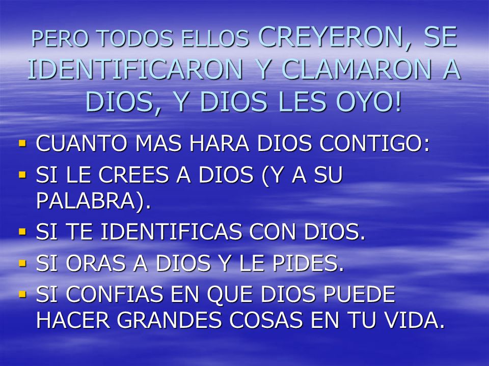 PERO TODOS ELLOS CREYERON, SE IDENTIFICARON Y CLAMARON A DIOS, Y DIOS LES OYO!