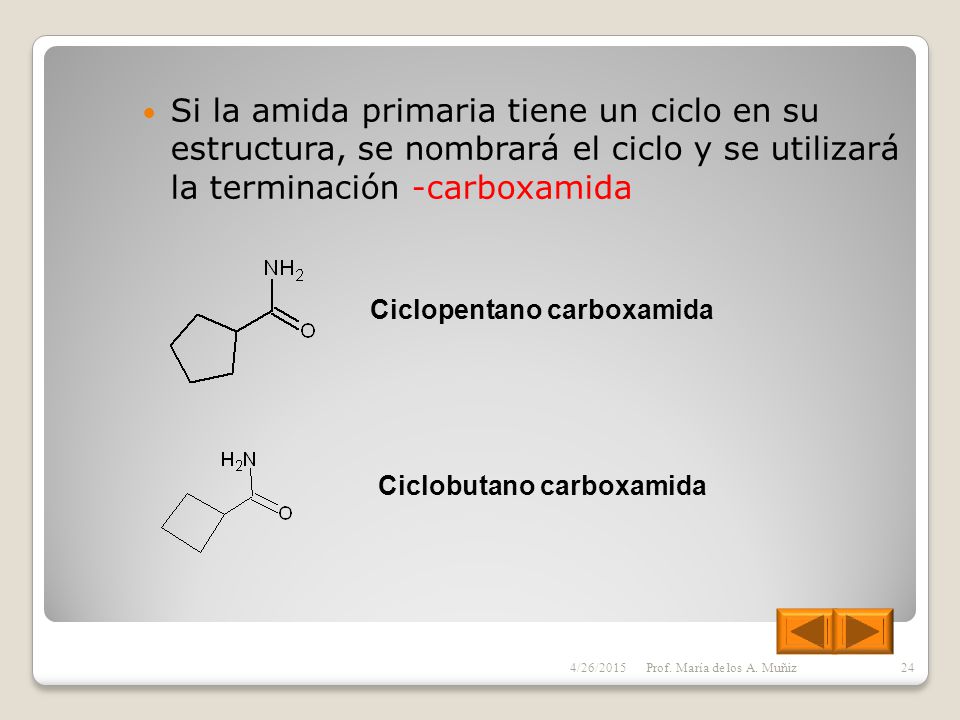 Si la amida primaria tiene un ciclo en su estructura, se nombrará el ciclo y se utilizará la terminación -carboxamida