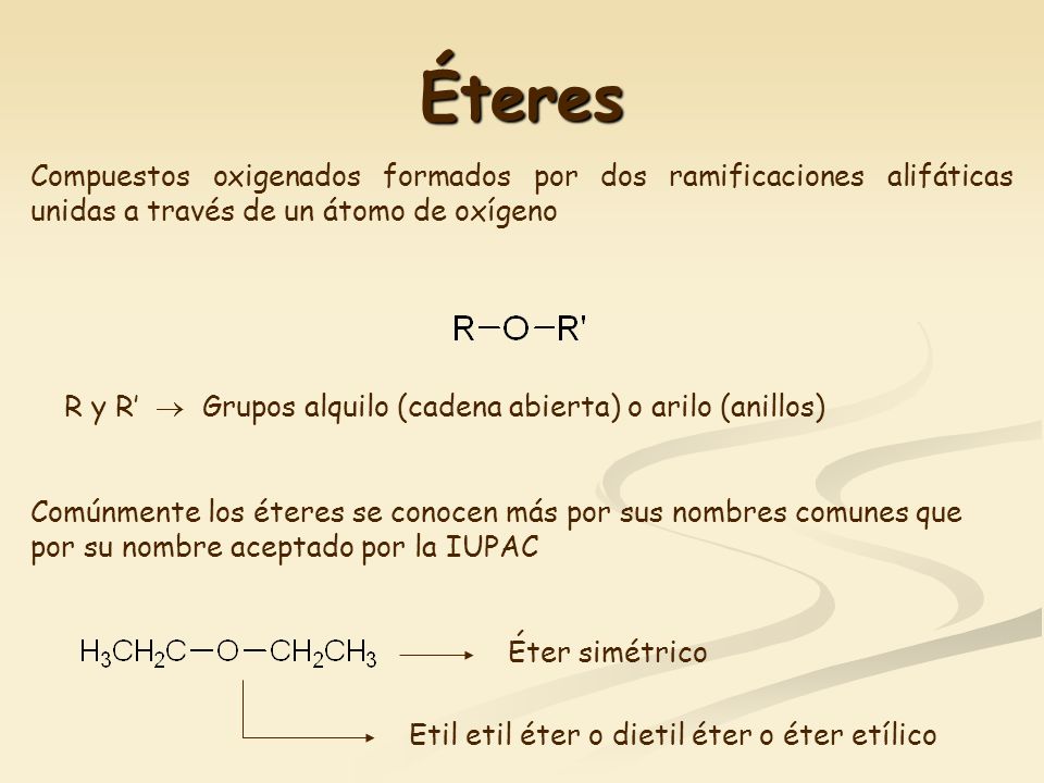 Éteres Compuestos oxigenados formados por dos ramificaciones alifáticas unidas a través de un átomo de oxígeno.