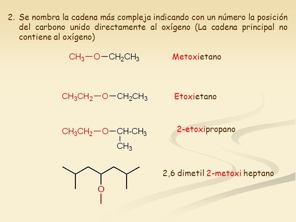 Se nombra la cadena más compleja indicando con un número la posición del carbono unido directamente al oxígeno (La cadena principal no contiene al oxígeno)