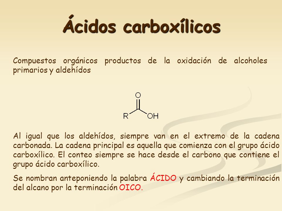 Ácidos carboxílicos Compuestos orgánicos productos de la oxidación de alcoholes primarios y aldehídos.