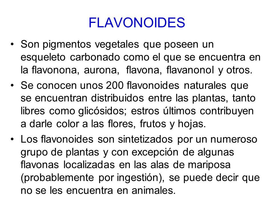 FLAVONOIDES Son pigmentos vegetales que poseen un esqueleto carbonado como el que se encuentra en la flavonona, aurona, flavona, flavanonol y otros.