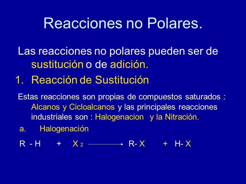 Reacciones no Polares. Las reacciones no polares pueden ser de sustitución o de adición. Reacción de Sustitución.