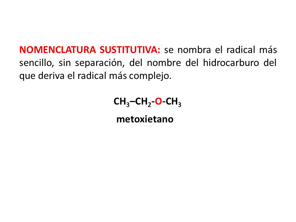 NOMENCLATURA SUSTITUTIVA: se nombra el radical más sencillo, sin separación, del nombre del hidrocarburo del que deriva el radical más complejo.