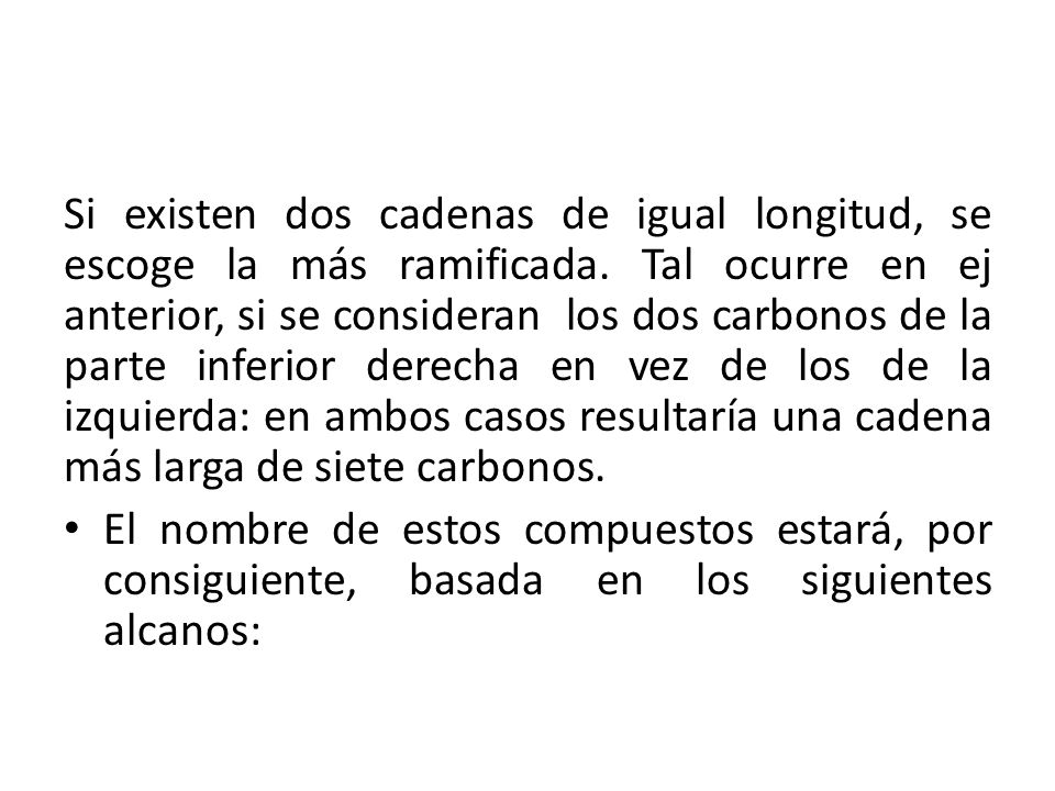 Si existen dos cadenas de igual longitud, se escoge la más ramificada