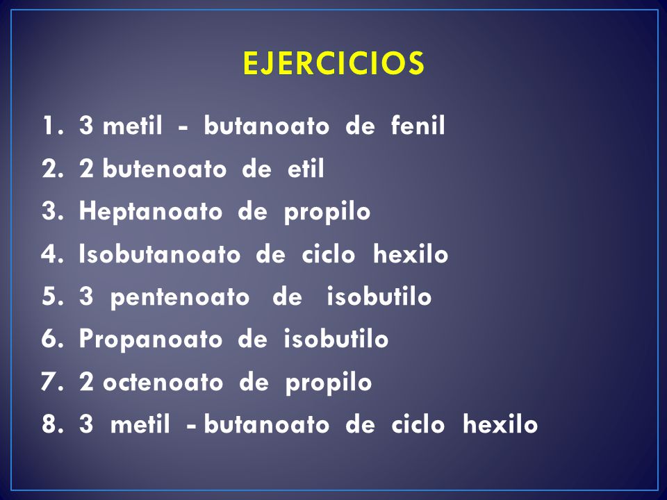 EJERCICIOS 3 metil - butanoato de fenil 2 butenoato de etil