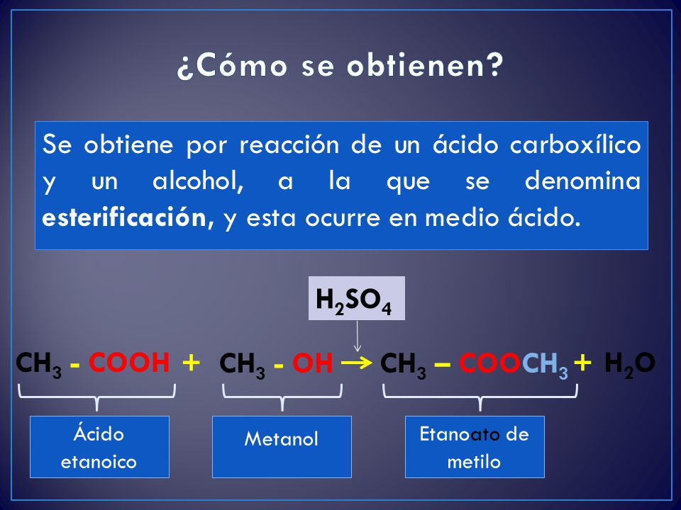 ¿Cómo se obtienen Se obtiene por reacción de un ácido carboxílico y un alcohol, a la que se denomina esterificación, y esta ocurre en medio ácido.