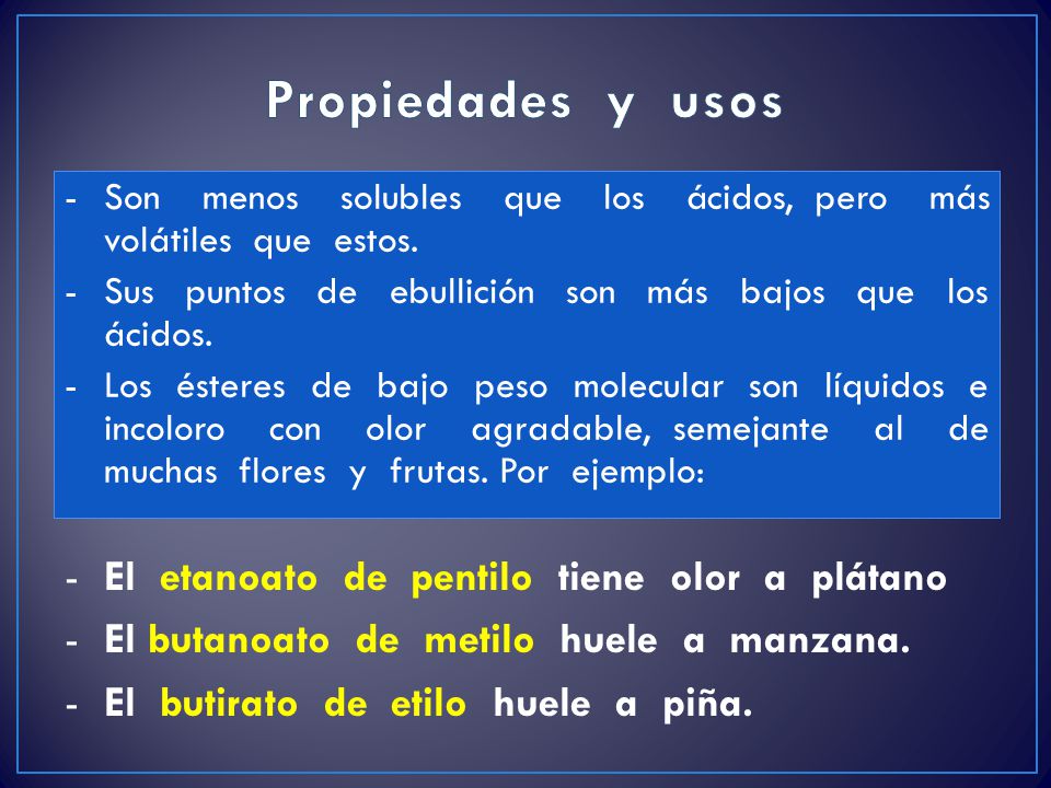 Propiedades y usos El etanoato de pentilo tiene olor a plátano