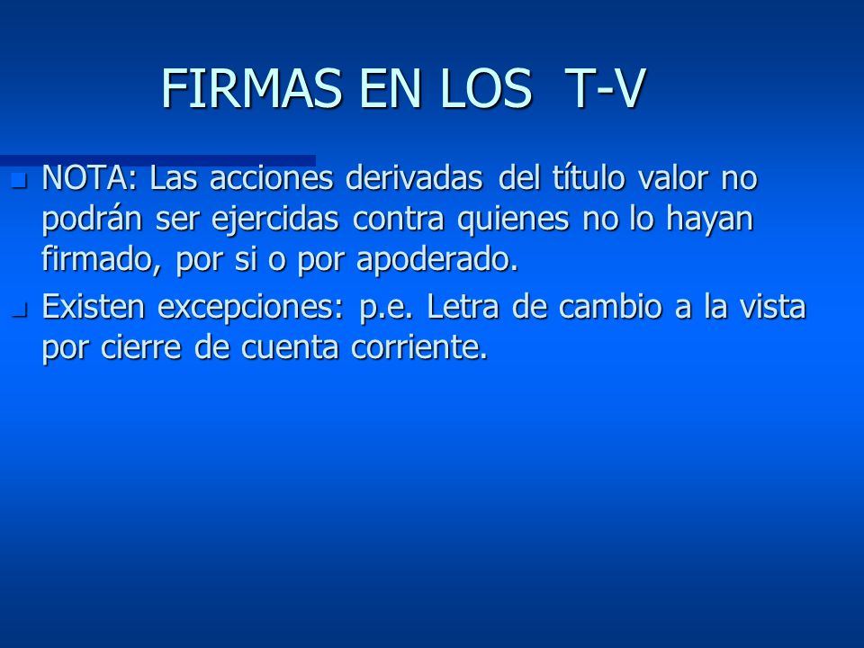 FIRMAS EN LOS T-V NOTA: Las acciones derivadas del título valor no podrán ser ejercidas contra quienes no lo hayan firmado, por si o por apoderado.
