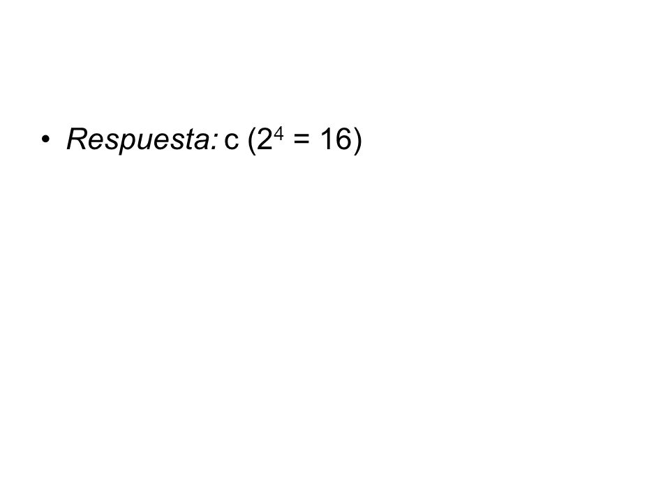 Respuesta: c (24 = 16)