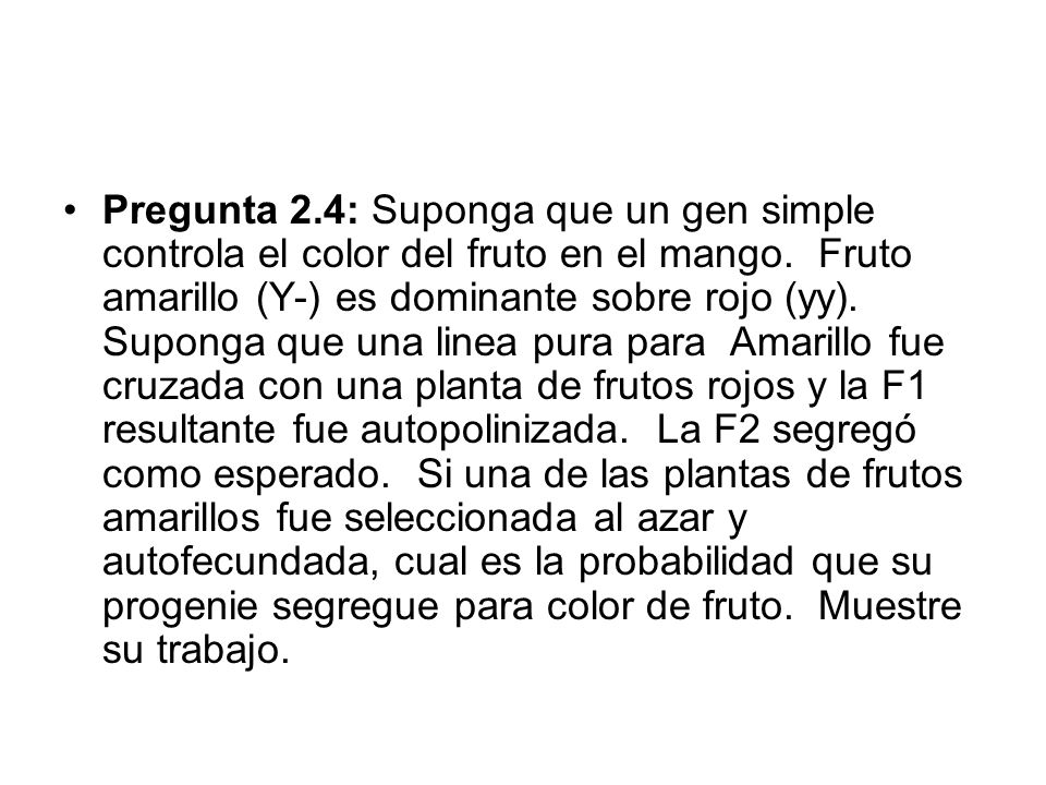 Pregunta 2.4: Suponga que un gen simple controla el color del fruto en el mango.