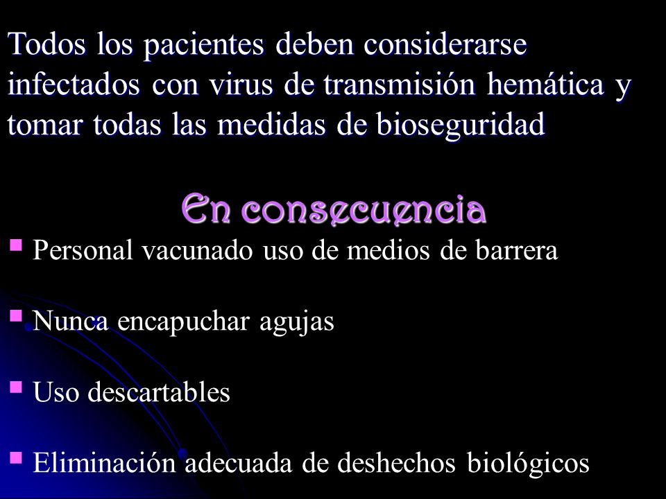 Todos los pacientes deben considerarse infectados con virus de transmisión hemática y tomar todas las medidas de bioseguridad