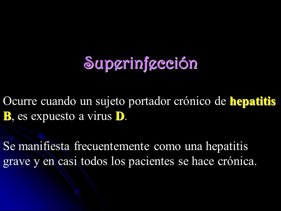 Superinfección Ocurre cuando un sujeto portador crónico de hepatitis B, es expuesto a virus D.
