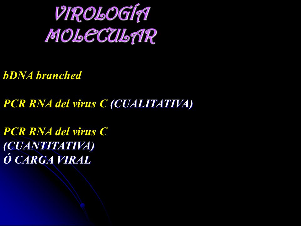 VIROLOGÍA MOLECULAR bDNA branched PCR RNA del virus C (CUALITATIVA)