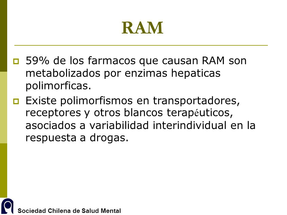 RAM 59% de los farmacos que causan RAM son metabolizados por enzimas hepaticas polimorficas.