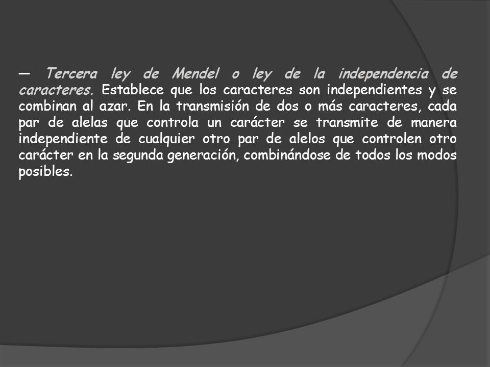 — Tercera ley de Mendel o ley de la independencia de caracteres