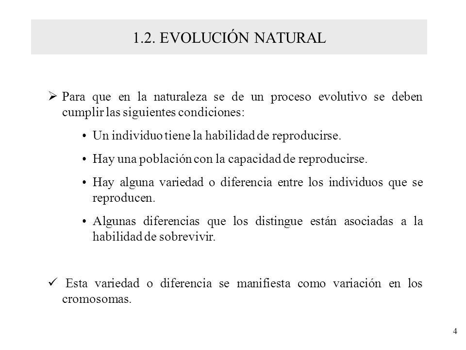 1.2. EVOLUCIÓN NATURAL Para que en la naturaleza se de un proceso evolutivo se deben cumplir las siguientes condiciones: