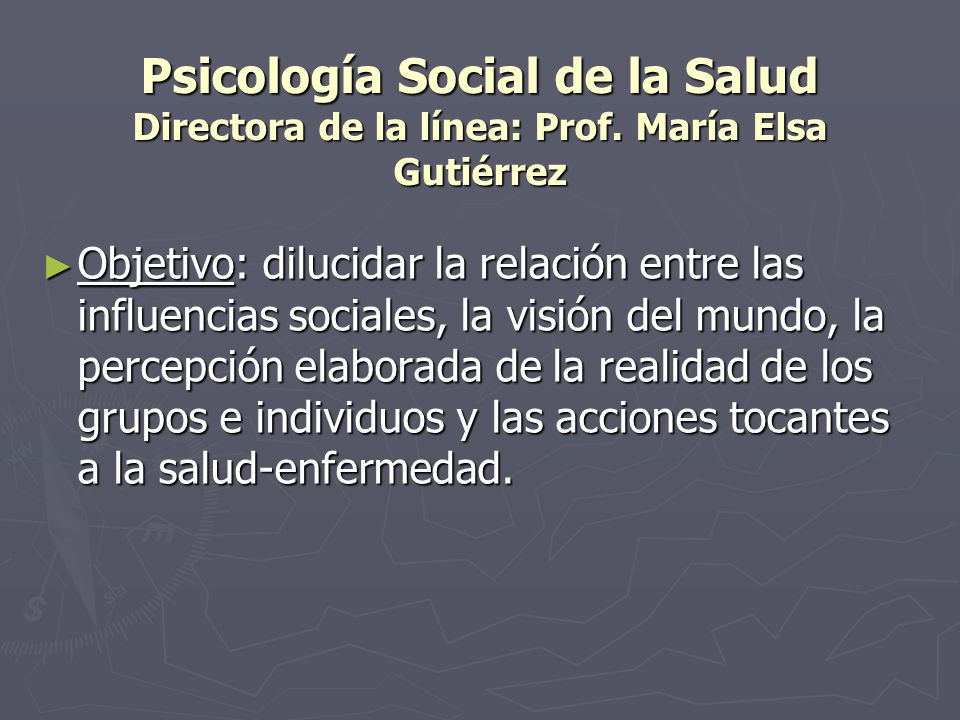 Psicología Social de la Salud Directora de la línea: Prof