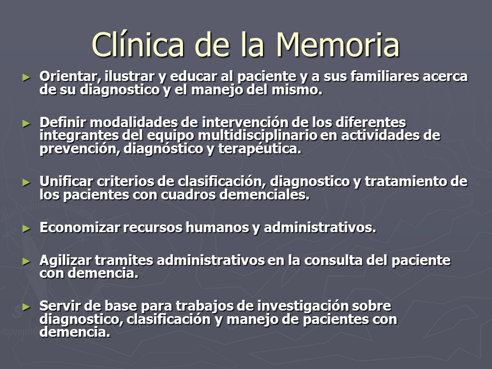 Clínica de la Memoria Orientar, ilustrar y educar al paciente y a sus familiares acerca de su diagnostico y el manejo del mismo.