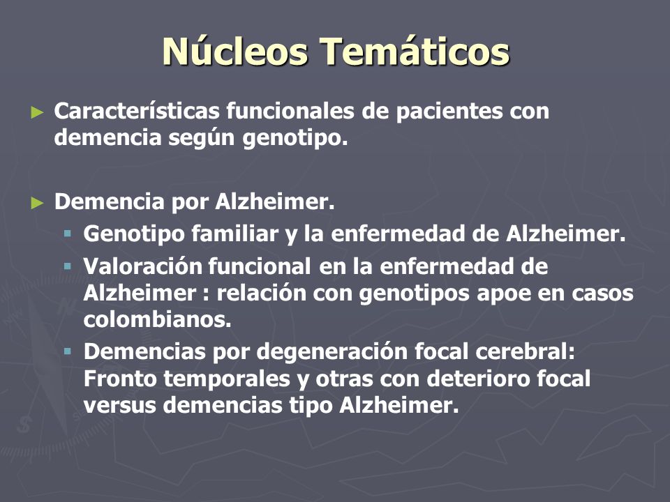 Núcleos Temáticos Características funcionales de pacientes con demencia según genotipo. Demencia por Alzheimer.