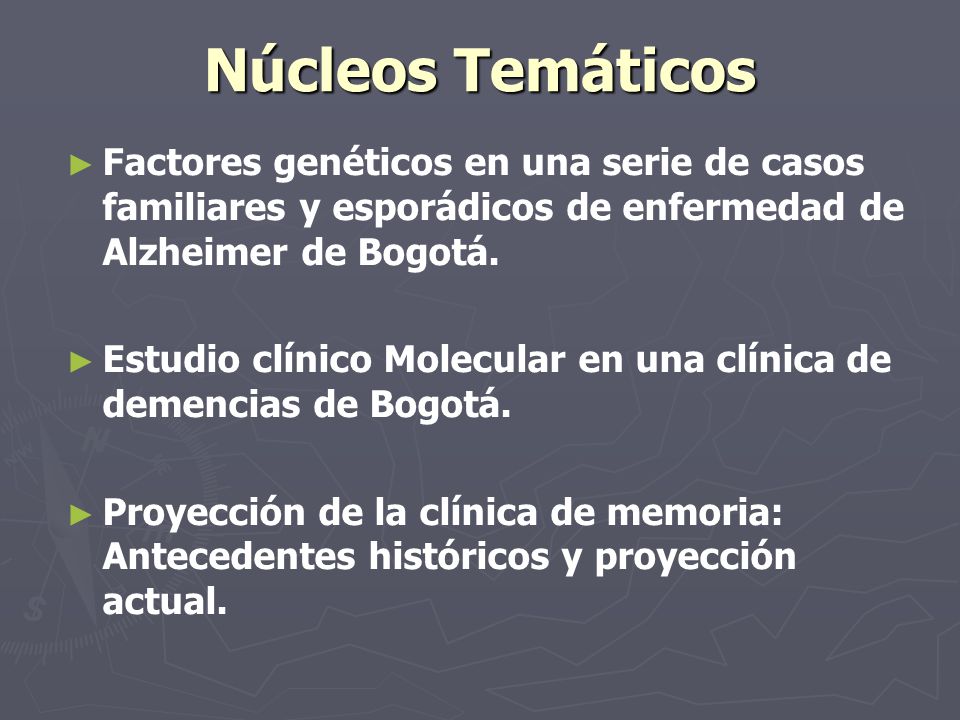 Núcleos Temáticos Factores genéticos en una serie de casos familiares y esporádicos de enfermedad de Alzheimer de Bogotá.
