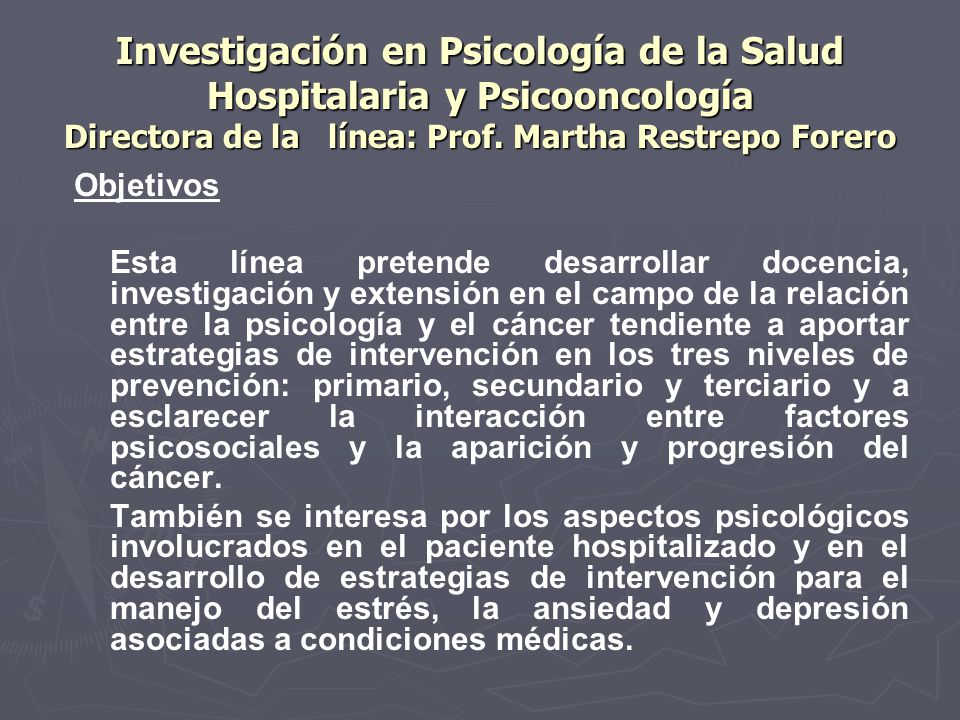 Investigación en Psicología de la Salud Hospitalaria y Psicooncología Directora de la línea: Prof. Martha Restrepo Forero