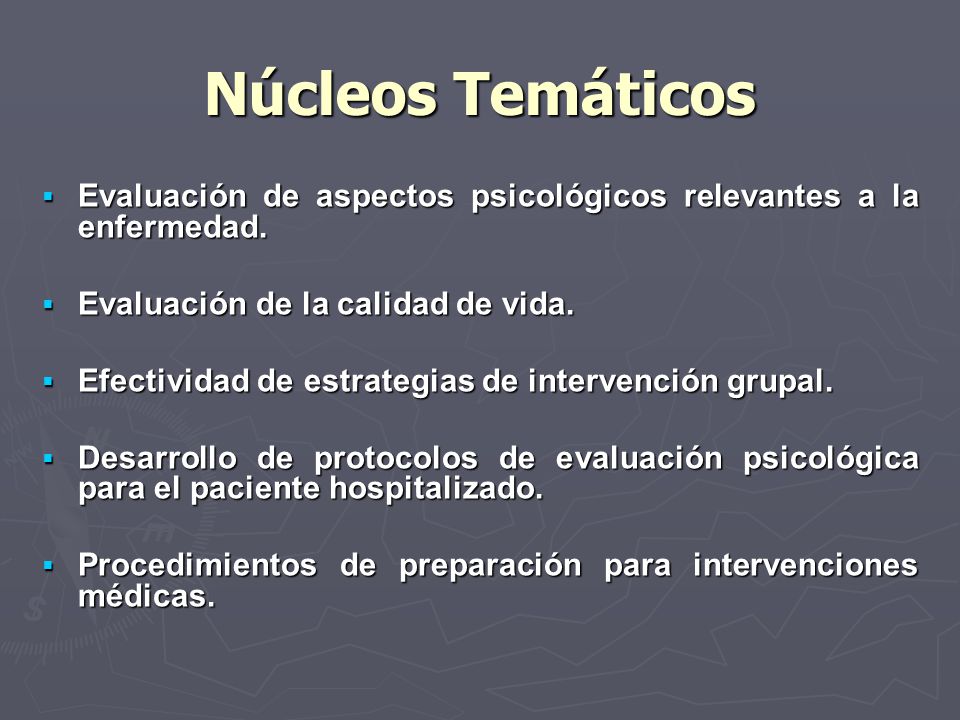 Núcleos Temáticos Evaluación de aspectos psicológicos relevantes a la enfermedad. Evaluación de la calidad de vida.